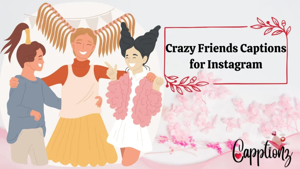 Crazy Friends Captions
