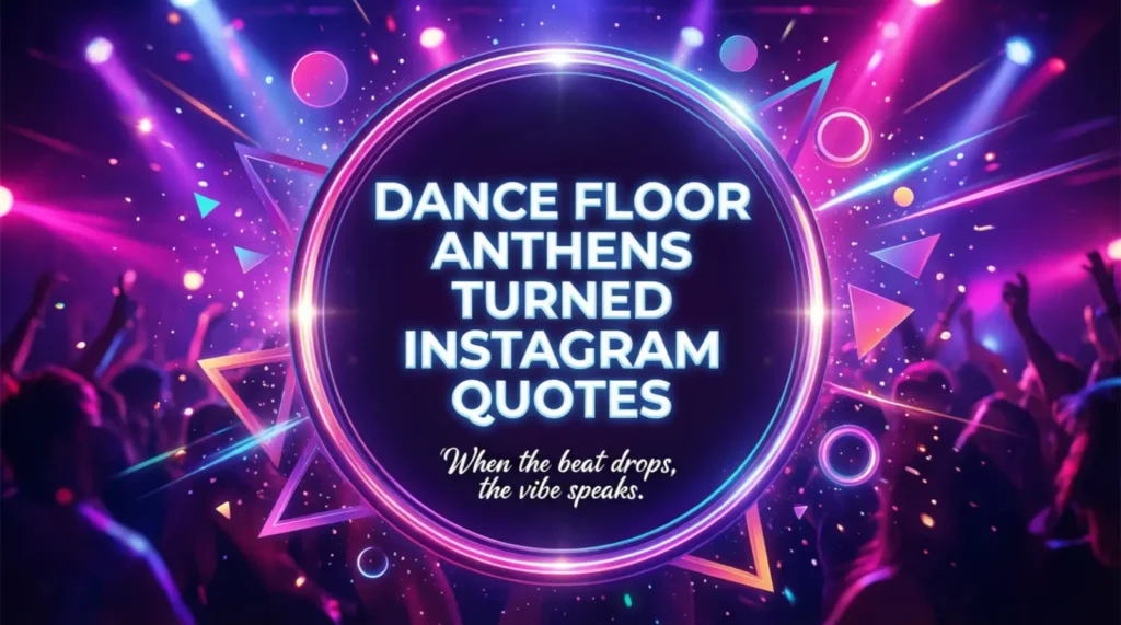 Dance Floor Anthems Turned Instagram Quotes