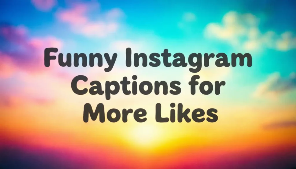 Funny Instagram Captions for More Likes